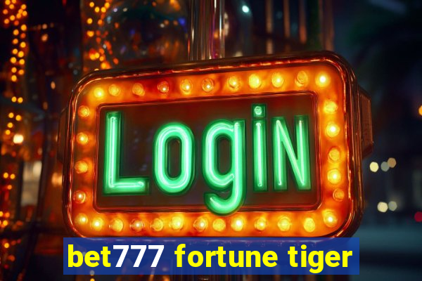 bet777 fortune tiger